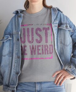Just be Weird T-shirt